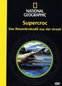 National Geographic - SuperCroc-Das Riesenkrokodil aus der Urzeit Cover