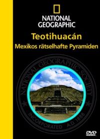 National Geographic - Teotihuacn: Mexikos rtselhafte Pyramiden Cover